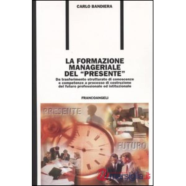 Formazione manageriale del "presente". Da trasferimento strutturato di conoscenz