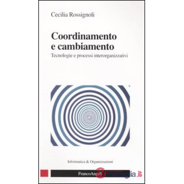 Coordinamento e cambiamento. Tecnologie e processi interorganizzativi