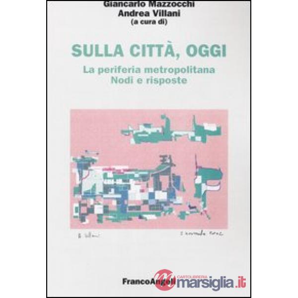 Sulla città, oggi. Vol. 7: La periferia metropolitana. Nodi e risposte
