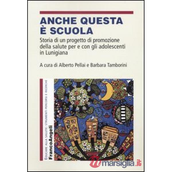 Anche questa è scuola. Storia di un progetto di promozione della salute per e con gli adolescenti in Lunigiana