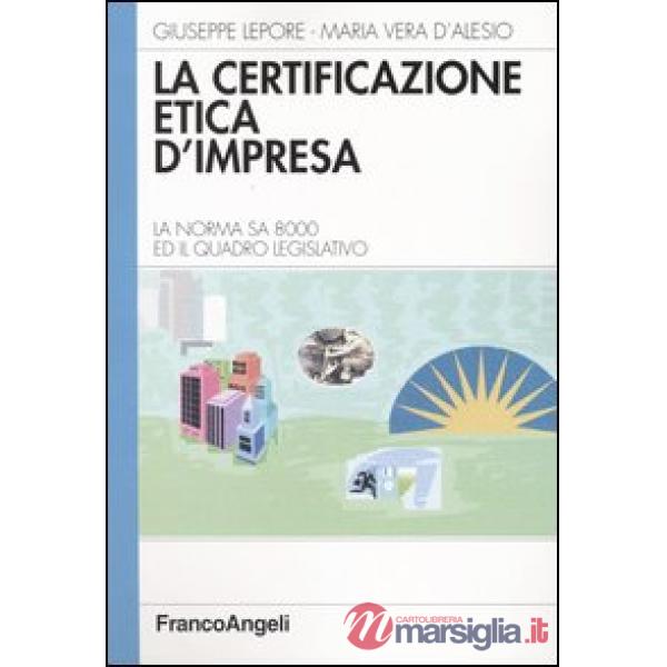 Certificazione etica d'impresa. La norma SA 8000 ed il quadro legislativo (La)