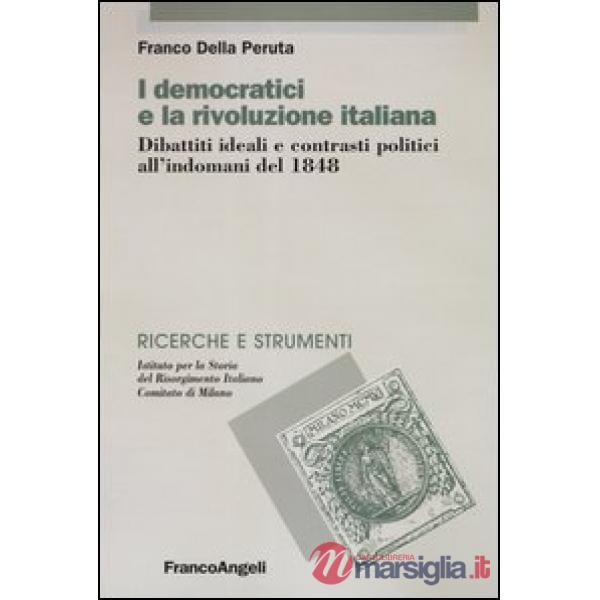 Democratici e la rivoluzione italiana. Dibattiti ideali e contrasti politici all