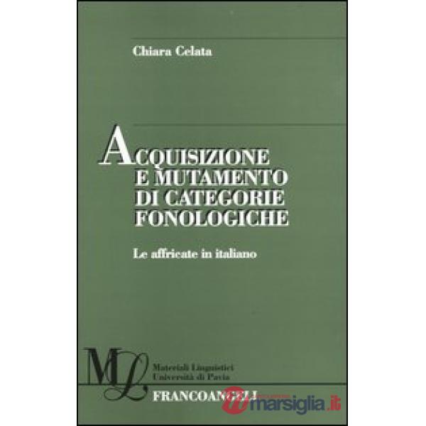 Acquisizione e mutamento di categorie fonologiche. Le affricate in italiano
