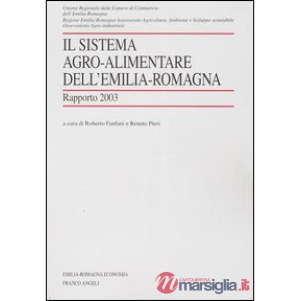 Sistema agro-alimentare dell'Emilia Romagna. Rapporto 2003 (Il)