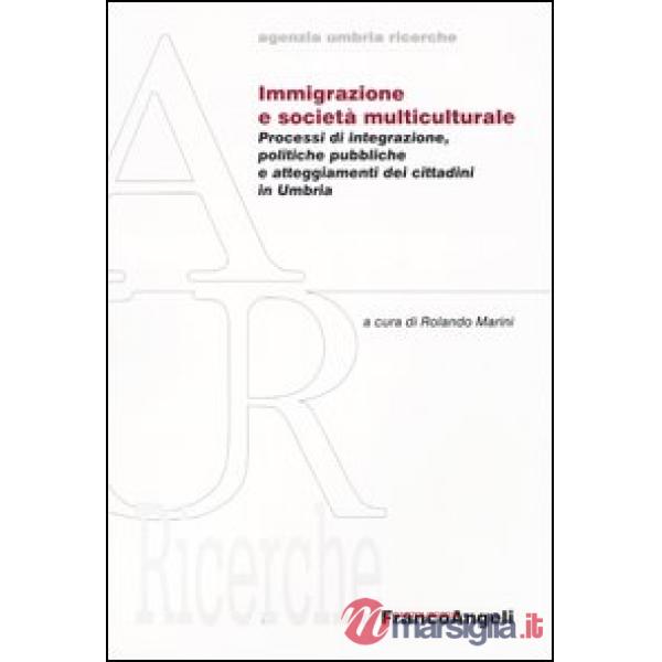 Immigrazione e società multiculturale. Processi d'integrazione, politiche pubbli