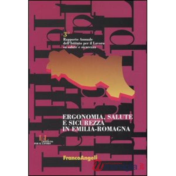 Ergonomia, salute e sicurezza in Emilia-Romagna. Terzo Rapporto annuale dell'Ist