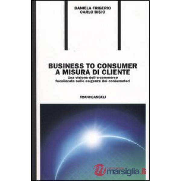 Business to consumer a misura di cliente. Una visione dell'e-commerce focalizzat