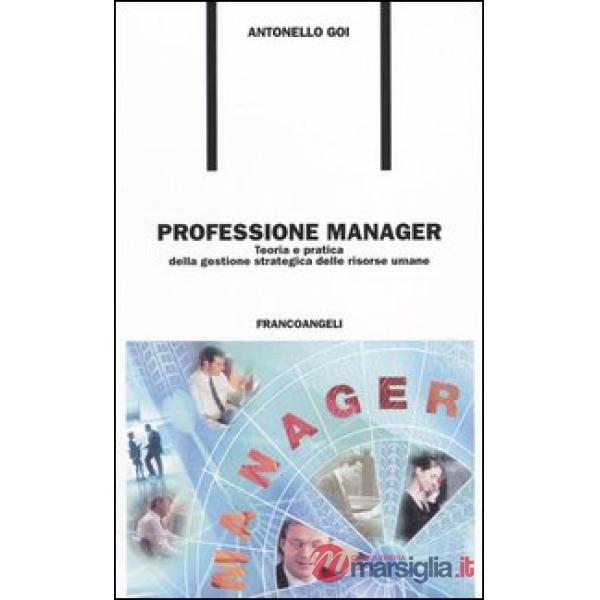 Professione manager. Teoria e pratica della gestione strategica delle risorse um