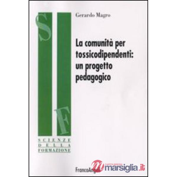 Comunità per tossicodipendenti. Un progetto pedagogico (La)