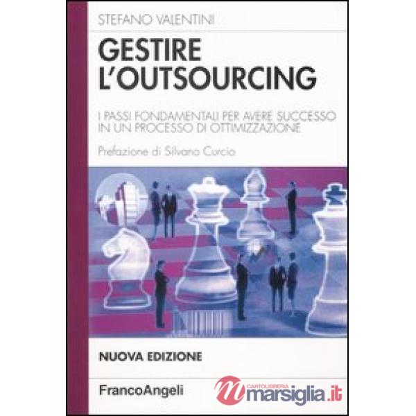 Gestire l'outsourcing. I passi fondamentali per aver successo in un processo di 