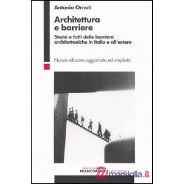 Architettura e barriere. Storia e fatti delle barriere architettoniche in Italia e all'estero