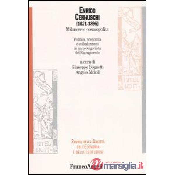 Enrico Cernuschi (1821-1896). Milanese e cosmopolita. Politica, economia e colle