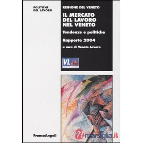 Mercato del lavoro nel Veneto. Tendenze e politiche. Rapporto 2004 (Il)