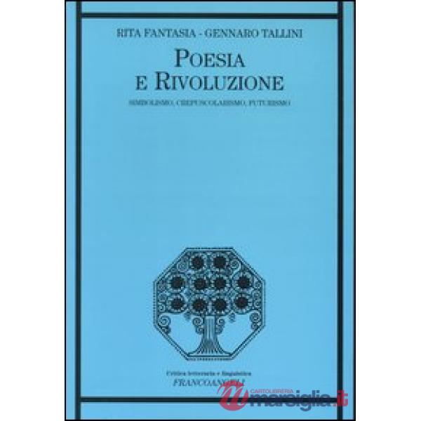 Poesia e rivoluzione. Simbolismo, crepuscolarismo, futurismo