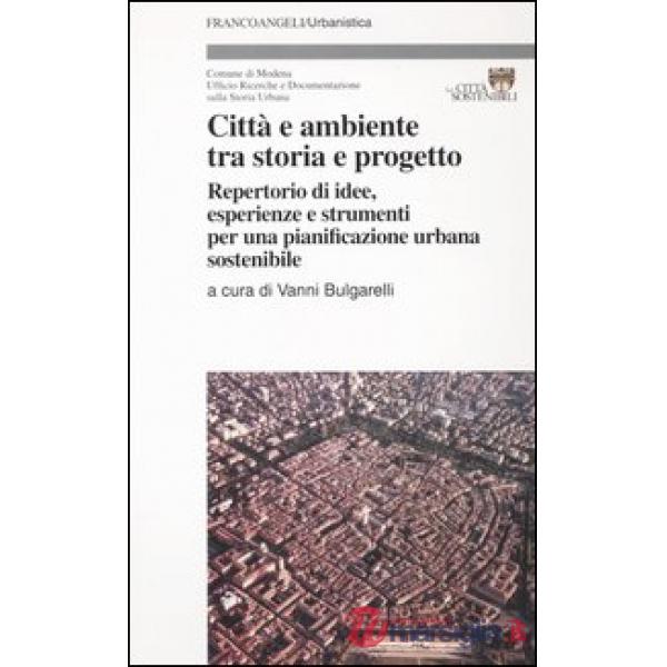 Città e ambiente tra storia e progetto. Repertorio di idee, esperienze e strumen