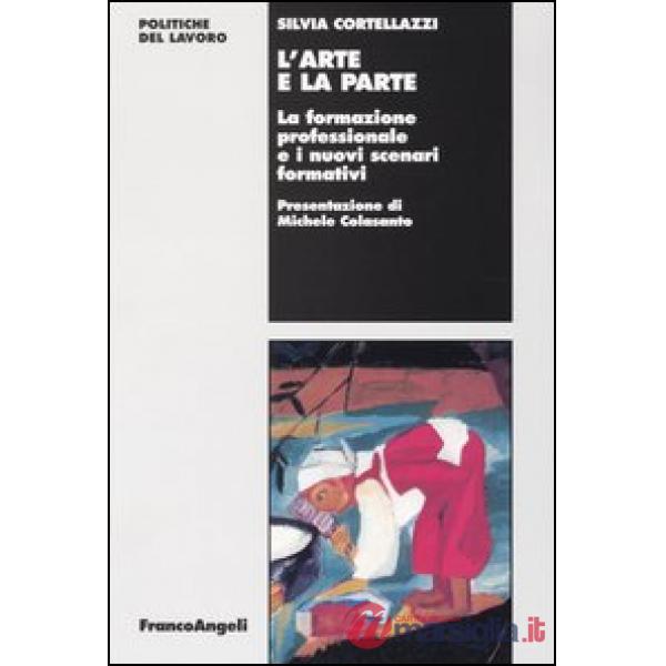 Arte e la parte. La formazione professionale e i nuovi scenari formativi (L')