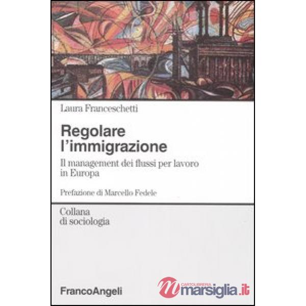Regolare l'immigrazione. Il management dei flussi per lavoro in Europa