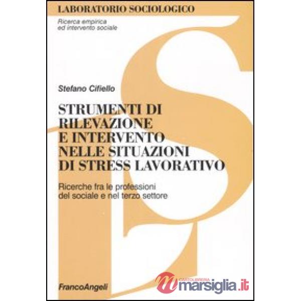 Strumenti di rilevazione e intervento nelle situazioni di stress lavorativo. Ricerche fra le professioni del sociale e del terzo