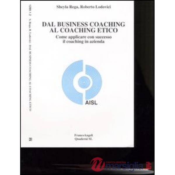Dal business coaching al coaching etico. Come applicare con successo il coaching