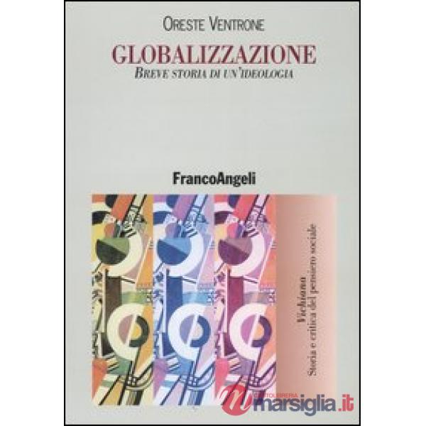 Globalizzazione. Breve storia di un'ideologia