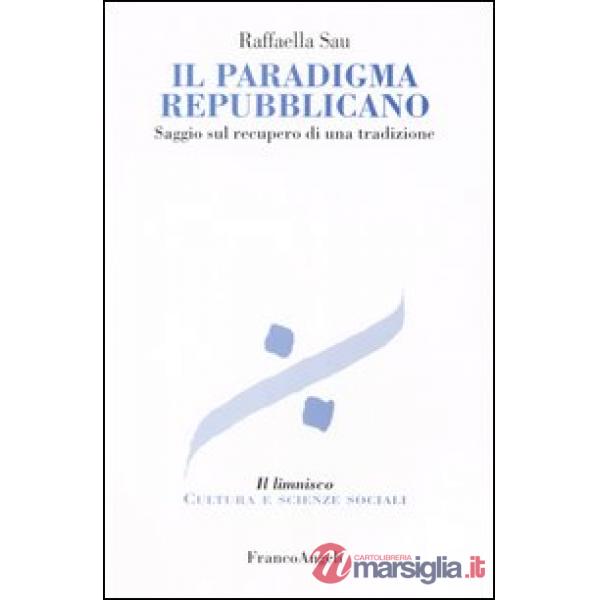 Paradigma repubblicano. Saggio sul recupero di una tradizione (Il)