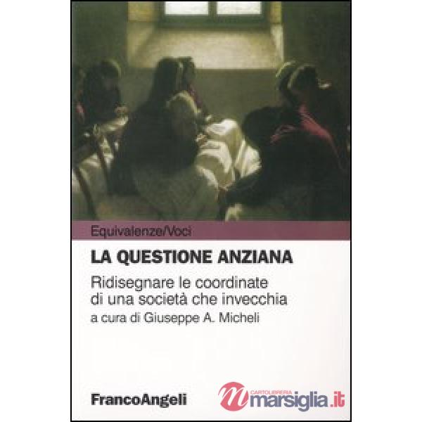 Questione anziana. Ridisegnare le coordinate di una società che invecchia (La)