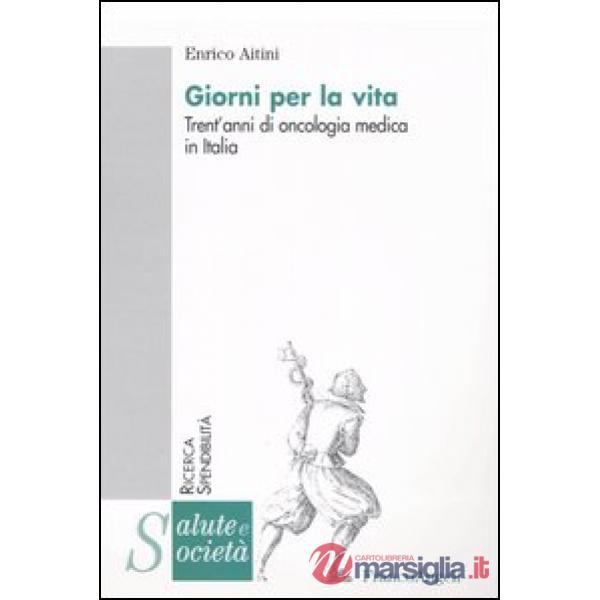Giorni per la vita. Trent'anni di oncologia medica in Italia