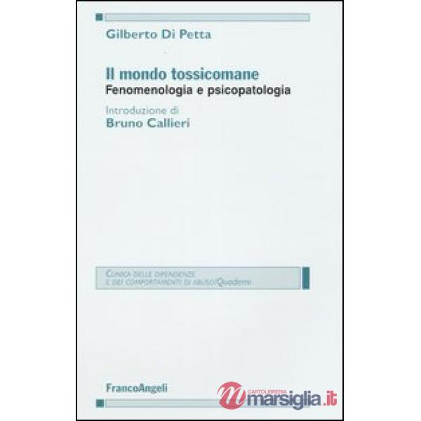 Mondo tossicomane. Fenomenologia e psicopatologia (Il)