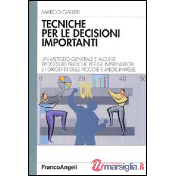Tecniche per le decisioni importanti. Un metodo generale e alcune procedure prat