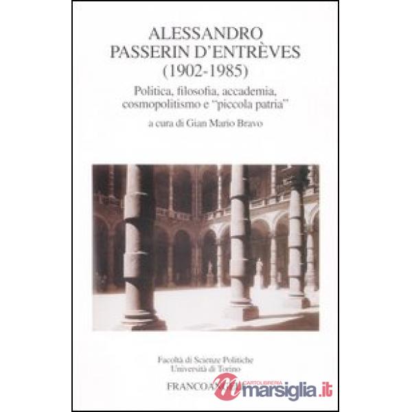 Alessandro Passerin d'Entrèves. 1902-1985. Politica, filosofia, accademia, cosmo