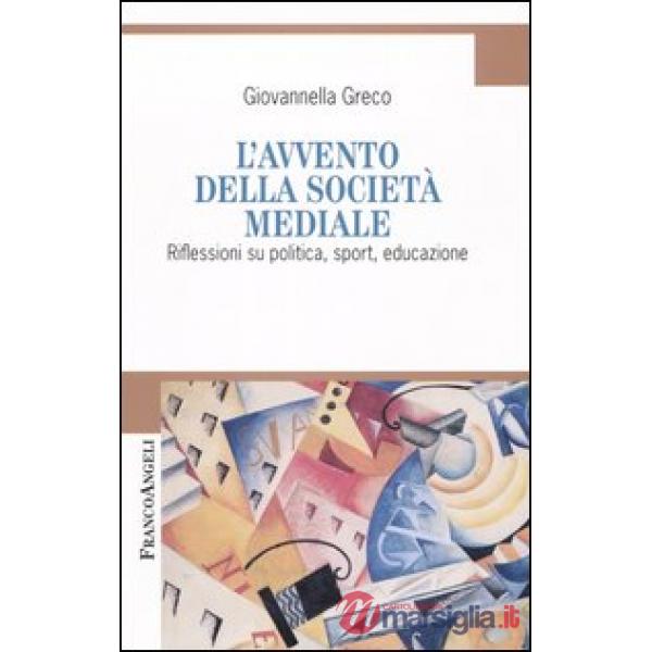 Avvento della società mediale. Riflessioni su politica, sport, educazione (L')