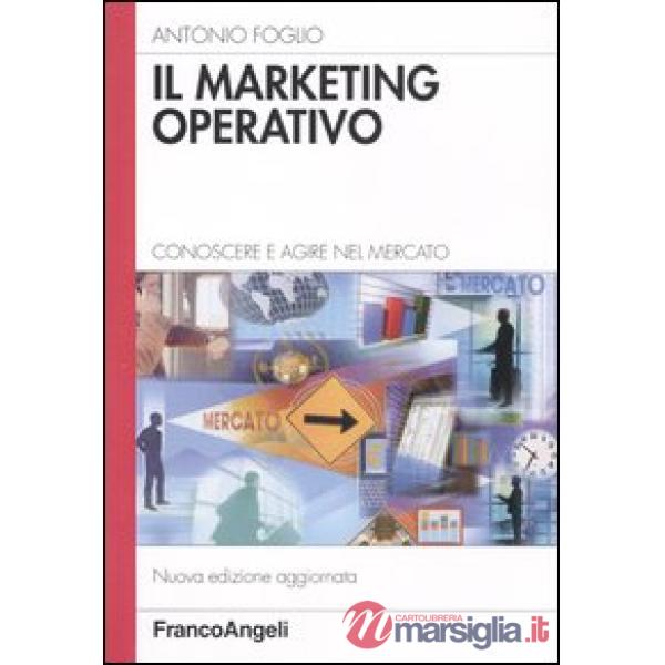 Marketing operativo. Conoscere e agire nel mercato (Il)
