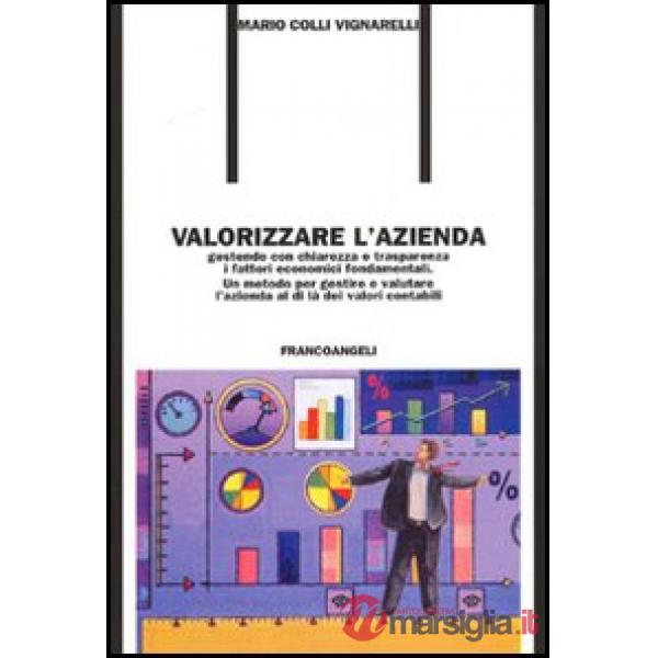 Valorizzare l'azienda gestendo con chiarezza e trasparenza i fattori economici f