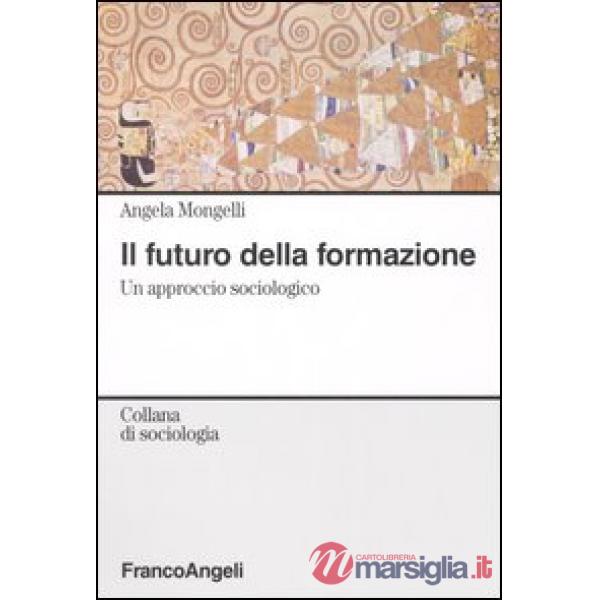 Futuro della formazione. Un approccio sociologico (Il)