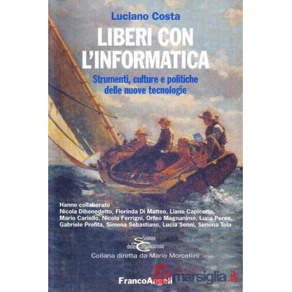Liberi con l'informatica. Strumenti, culture e politiche delle nuove tecnologie
