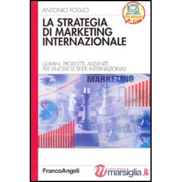 Strategia di marketing internazionale. Uomini, prodotti, alleanze per vincere le