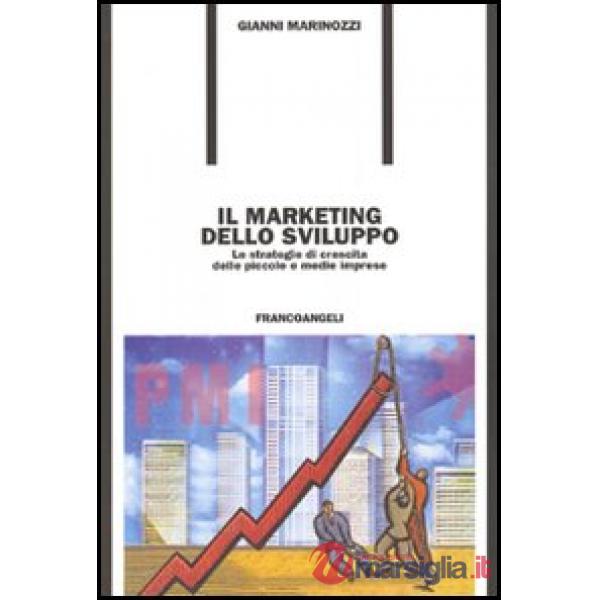 Marketing dello sviluppo. Le strategie di crescita delle piccole e medie imprese