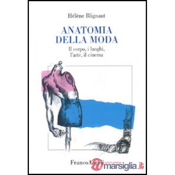 Anatomia della moda. Il corpo, i luoghi, l'arte, il cinema