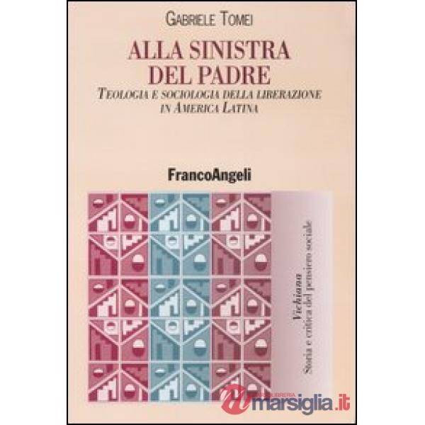 Alla sinistra del padre. Teologia e sociologia della liberazione in America Latina