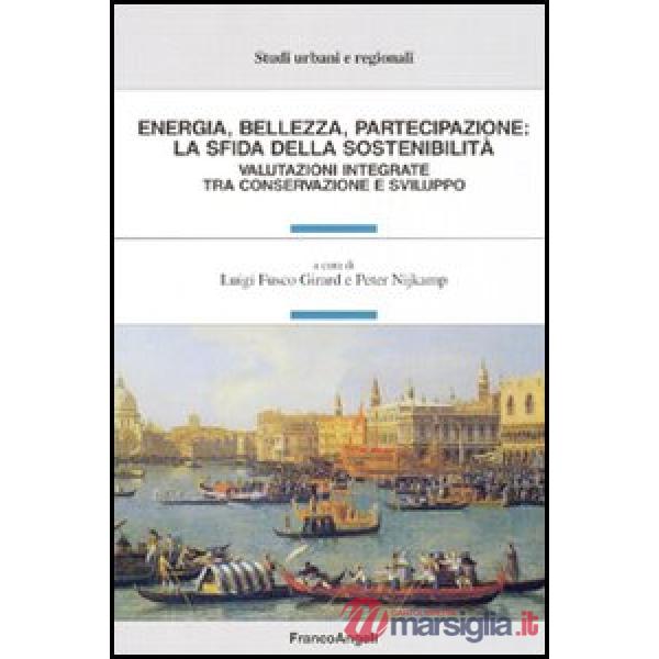 Energia, bellezza, partecipazione: la sfida della sostenibilità. Valutazioni integrate tra conservazione e sviluppo