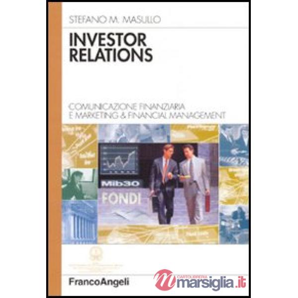 Investor relations. Comunicazione finanziaria e marketing & financial management