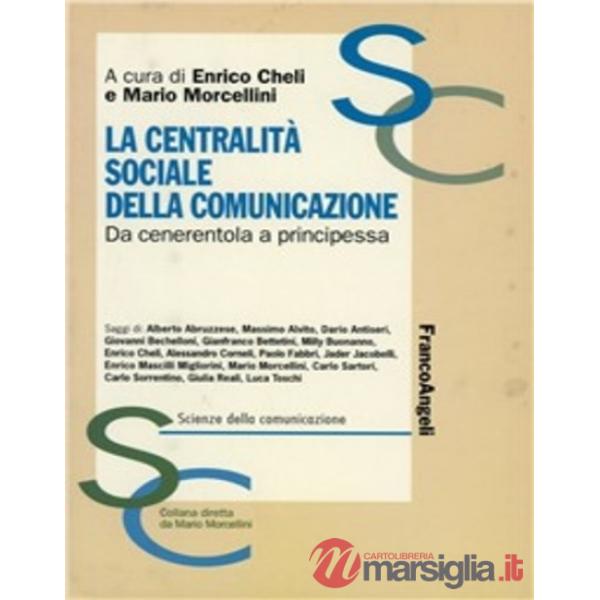 Centralità sociale della comunicazione. Da cenerentola a principessa (La)