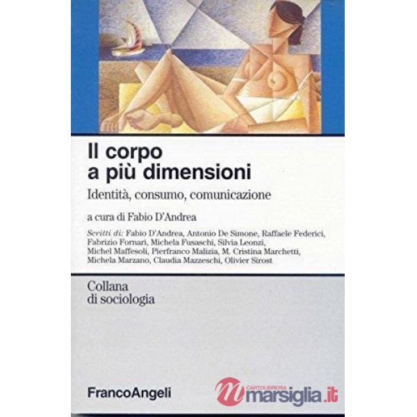 Corpo a più dimensioni. Identità, consumo, comunicazione (Il)