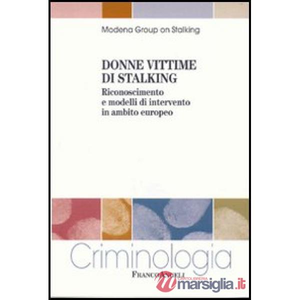 Donne vittime di stalking. Riconoscimento e modelli d'intervento in ambito europ