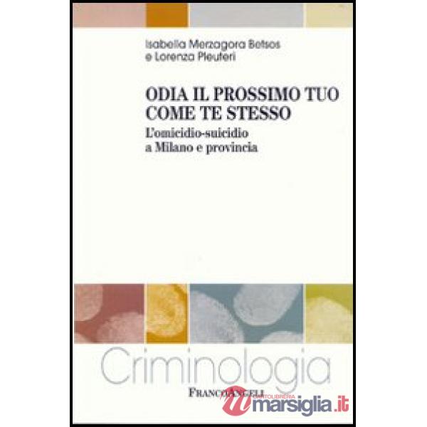 Odia il prossimo tuo come te stesso. L'omicidio-suicidio a Milano e provincia