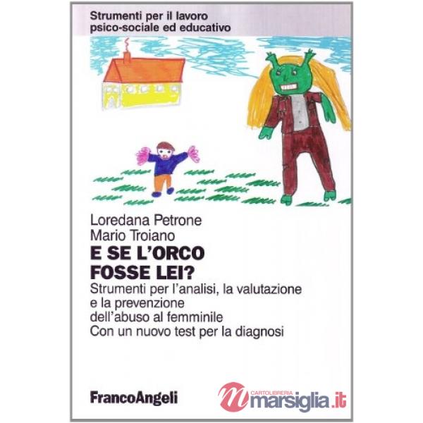 E se l'orco fosse lei? Strumenti per l'analisi, la valutazione e la prevenzione dell'abuso al femminile. Con un test per la diag