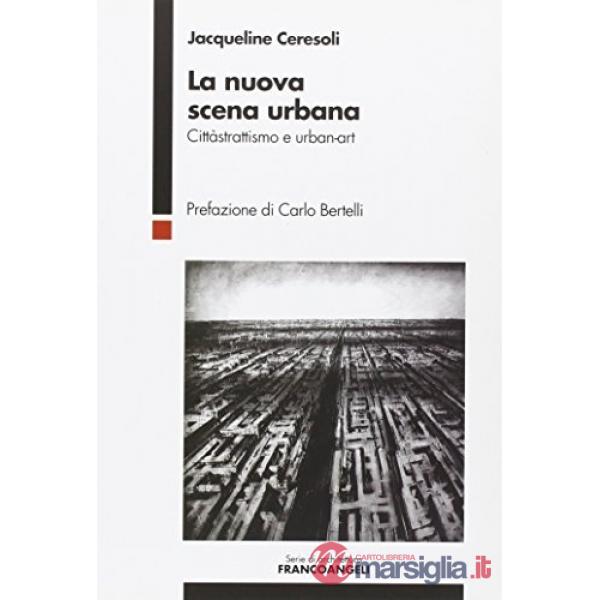 Nuova scena urbana. Cittàstrattismo e urban-art (La)