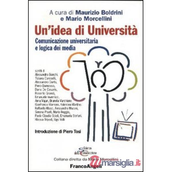 Idea di università. Comunicazione universitaria e logica dei media (Un')