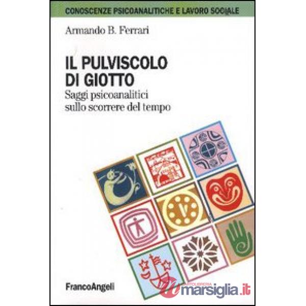 Pulviscolo di Giotto. Saggi psicoanalitici sullo scorrere del tempo (Il)