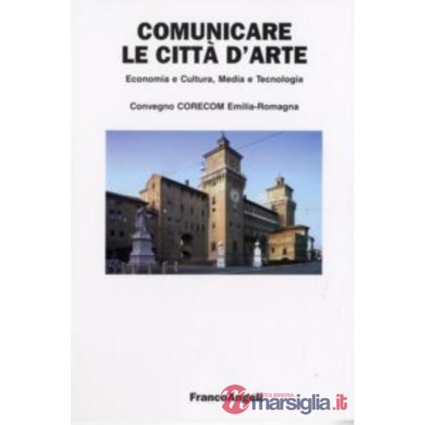 Comunicare le città d'arte. Economia e cultura, media e tecnologia
